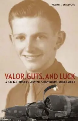 Valor, agallas y suerte: la historia de supervivencia de un artillero de cola de un B-17 durante la Segunda Guerra Mundial - Valor, Guts, and Luck: A B-17 Tailgunner's Survival Story During World War II