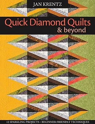 Quick Diamond Quilts & Beyond: 12 proyectos brillantes, técnicas para principiantes [con patrón(es)] [con patrón(es) - Quick Diamond Quilts & Beyond: 12 Sparkling Projects, Beginner-Friendly Techniques [with Pattern(s)] [With Pattern(s)]