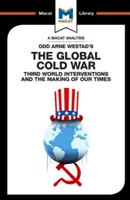 Análisis de la obra de Odd Arne Westad La guerra fría global: las intervenciones en el Tercer Mundo y la formación de nuestro tiempo - An Analysis of Odd Arne Westad's the Global Cold War: Third World Interventions and the Making of Our Times