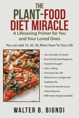 El milagro de la dieta vegetal: Un manual que le salvará la vida a usted y a sus seres queridos - The Plant-Food Diet Miracle: A Lifesaving Primer for You and Your Loved Ones