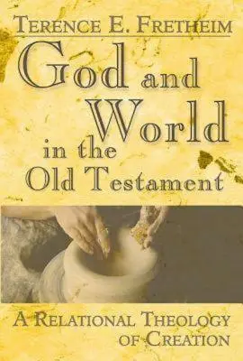 Dios y el mundo en el Antiguo Testamento: Una teología relacional de la creación - God and World in the Old Testament: A Relational Theology of Creation