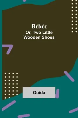 Bbe; Or, Two Little Wooden Shoes (Bbe, o dos zapatitos de madera) - Bbe; Or, Two Little Wooden Shoes