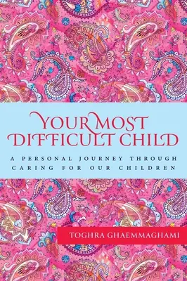Su hijo más difícil: Un viaje personal a través del cuidado de nuestros hijos - Your Most Difficult Child: A Personal Journey Through Caring for our Children
