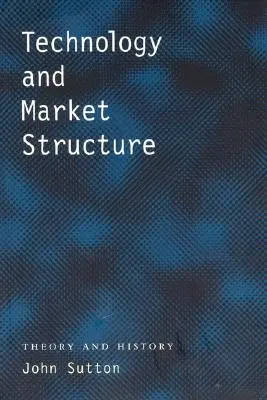 Tecnología y estructura del mercado: Teoría e historia - Technology and Market Structure: Theory and History