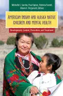 American Indian and Alaska Native Children and Mental Health: Desarrollo, contexto, prevención y tratamiento - American Indian and Alaska Native Children and Mental Health: Development, Context, Prevention, and Treatment