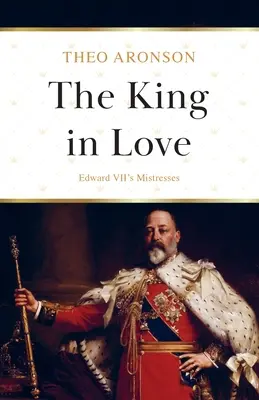 El rey enamorado: Las amantes de Eduardo VII - The King in Love: Edward VII's Mistresses