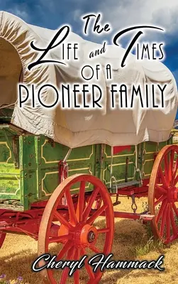 La vida y los tiempos de una familia pionera - The Life and Times of a Pioneer Family