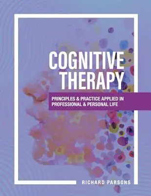 Terapia Cognitiva: Principios y práctica aplicados a la vida profesional y personal - Cognitive Therapy: Principles and Practice Applied in Professional and Personal Life