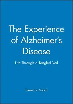 La experiencia de la enfermedad de Alzheimer: La vida a través de un velo enmarañado - The Experience of Alzheimer's Disease: Life Through a Tangled Veil
