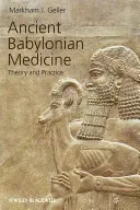 Medicina de la antigua Babilonia: Teoría y práctica - Ancient Babylonian Medicine: Theory and Practice