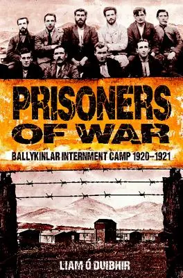 Prisioneros de guerra: Campo de internamiento de Ballykinlar 1920-1921 - Prisoners of War: Ballykinlar Interment Camp 1920-1921