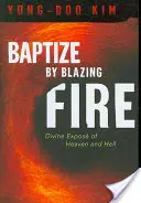 Bautizar con fuego abrasador: Exposiciones divinas del Cielo y el Infierno - Baptize by Blazing Fire: Divine Expos of Heaven and Hell