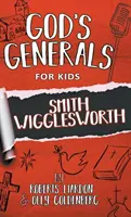 God's Generals For Kids-Volumen 2: Smith Wigglesworth - God's Generals For Kids-Volume 2: Smith Wigglesworth