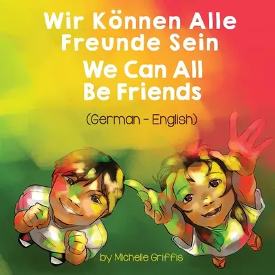 Todos podemos ser amigos (alemán-inglés): Wir Knnen Alle Freunde Sein - We Can All Be Friends (German-English): Wir Knnen Alle Freunde Sein