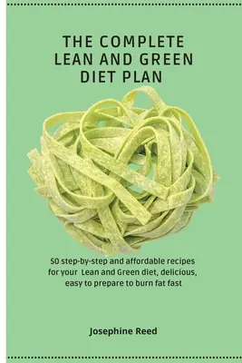 The Complete Lean and Green Diet Plan: 50 recetas paso a paso y asequibles para tu dieta Lean and Green, deliciosas, fáciles de preparar para quemar grasa fas - The Complete Lean and Green Diet Plan: 50 step-by-step and affordable recipes for your Lean and Green diet, delicious, easy to prepare to burn fat fas