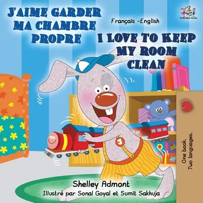 J'aime garder ma chambre propre I Love to Keep My Room Clean: Libro bilingüe francés-inglés - J'aime garder ma chambre propre I Love to Keep My Room Clean: French English Bilingual Book