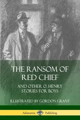 El rescate del Jefe Rojo: Y otras historias de O. Henry para niños - The Ransom of Red Chief: And Other O. Henry Stories for Boys