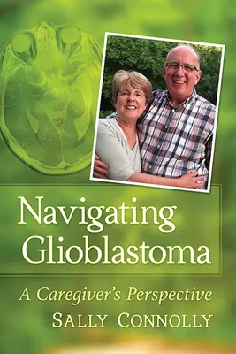 Glioblastoma: la perspectiva de un cuidador - Navigating Glioblastoma: A Caregiver's Perspective