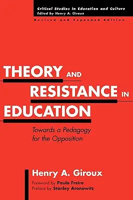 Teoría y resistencia en educación: Hacia una pedagogía de la oposición, edición revisada y ampliada - Theory and Resistance in Education: Towards a Pedagogy for the Opposition, Revised and Expanded Edition