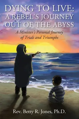 Morir para vivir: El viaje de un rebelde para salir del abismo: El viaje personal de pruebas y triunfos de un ministro - Dying to Live: A Rebel's Journey Out of the Abyss: A Minister's Personal Journey of Trials and Triumphs