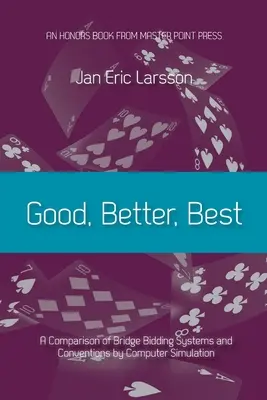 Good, Better, Best: A comparison of bridge bidding systems and conventions by computer simulation (en inglés) - Good, Better, Best: A comparison of bridge bidding systems and conventions by computer simulation