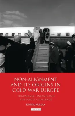 El no alineamiento y sus orígenes en la Europa de la Guerra Fría: Yugoslavia, Finlandia y el desafío soviético - Non-alignment and Its Origins in Cold War Europe: Yugoslavia, Finland and the Soviet Challenge