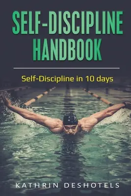 Manual de Autodisciplina: Autodisciplina en 10 días - Self-Discipline Handbook: Self-Discipline in 10 days