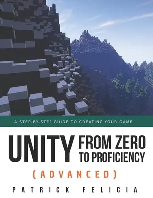 Unity from Zero to Proficiency (Avanzado): Una guía paso a paso para crear tu primer FPS en C# con Unity. [Tercera Edición] - Unity from Zero to Proficiency (Advanced): A step-by-step guide to creating your first FPS in C# with Unity. [Third Edition]
