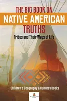 El Gran Libro de las Verdades de los Nativos Americanos: Tribus y sus formas de vida - Libros infantiles de Geografía y Culturas - The Big Book on Native American Truths: Tribes and Their Ways of Life - Children's Geography & Cultures Books