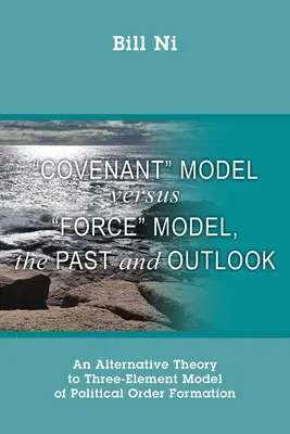 Modelo de pacto frente a modelo de fuerza, pasado y perspectivas: Una teoría alternativa al modelo de los tres elementos de la formación del orden político - Covenant Model versus Force Model, The Past and Outlook: An Alternative Theory to Three-Element Model of Political Order Formation