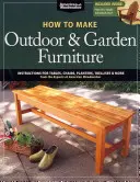 Cómo hacer muebles de exterior y jardín: Instrucciones para Mesas, Sillas, Jardineras, Enrejados y Más de los Expertos de American Woodworker - How to Make Outdoor & Garden Furniture: Instructions for Tables, Chairs, Planters, Trellises & More from the Experts at American Woodworker