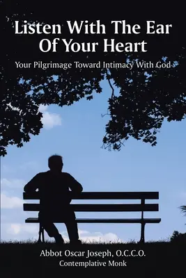 Escucha con el oído del corazón: Tu peregrinación hacia la intimidad con Dios - Listen with the Ear of Your Heart: Your Pilgrimage Toward Intimacy With God