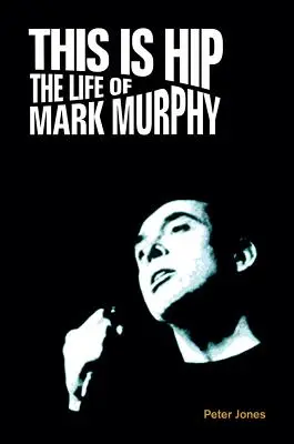 This is Hip: La vida de Mark Murphy - This is Hip: The Life of Mark Murphy