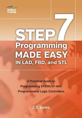 STEP 7 Programming Made Easy in LAD, FBD, and STL: Guía práctica para la programación de autómatas programables S7300/S7-400 - STEP 7 Programming Made Easy in LAD, FBD, and STL: A Practical Guide to Programming S7300/S7-400 Programmable Logic Controllers