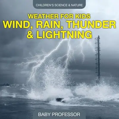 El tiempo para niños - Viento, lluvia, truenos y relámpagos - Ciencia y naturaleza para niños - Weather for Kids - Wind, Rain, Thunder & Lightning - Children's Science & Nature