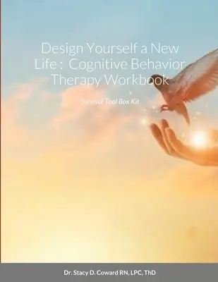 Diséñate una nueva vida: Cuaderno de Trabajo de Terapia Cognitivo Conductual: Survival Tool Box Kit - Design Yourself a New Life: Cognitive Behavior Therapy Workbook: Survival Tool Box Kit