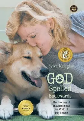 Dios escrito al revés: (El viaje de una actriz al mundo del rescate canino) - God Spelled Backwards: (The Journey of an Actress Into the World of Dog Rescue)
