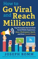 Cómo convertirse en viral y llegar a millones: Los mejores secretos de persuasión de las superestrellas de las redes sociales, Jesús, Shakespeare, Oprah e incluso Donald Trump. - How To Go Viral and Reach Millions: Top Persuasion Secrets from Social Media Superstars, Jesus, Shakespeare, Oprah, and Even Donald Trump