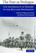 El pasado como prólogo: La importancia de la historia para la profesión militar - The Past as Prologue: The Importance of History to the Military Profession