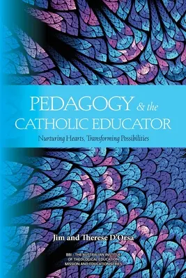 La pedagogía y el educador católico: Alimentar corazones y transformar posibilidades - Pedagogy and the Catholic Educator: Nurturing Hearts and Transforming Possibilities