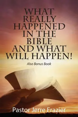 Lo que realmente sucedió en la Biblia y lo que sucederá. También Libro Extra - What Really Happened in the Bible and What Will Happen! Also Bonus Book