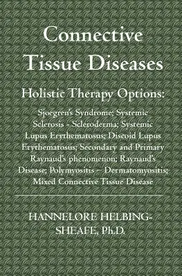 Enfermedades del Tejido Conectivo: Opciones de Terapia Holística: Síndrome de Sjoegren; Esclerosis Sistémica - Esclerodermia; Lupus Eritematoso Sistémico; Discoide - Connective Tissue Diseases: Holistic Therapy Options: Sjoegren's Syndrome; Systemic Sclerosis - Scleroderma; Systemic Lupus Erythematosus; Discoid