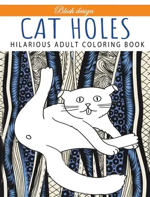 Agujeros de Gato: Hilarante Libro Para Colorear Para Adultos: Libro Para Colorear - Cat Holes: Hilarious Adult Coloring Book: Coloring book