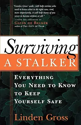 Sobrevivir a un acosador: Todo lo que necesita para mantenerse a salvo - Surviving a Stalker: Everything You Need to Keep Yourself Safe