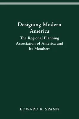 Designing Modern America: La Asociación de Planificación Regional de América y sus miembros - Designing Modern America: The Regional Planning Association of America and Its Members