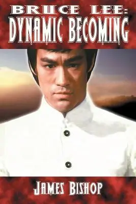 Bruce Lee El devenir dinámico - Bruce Lee: Dynamic Becoming