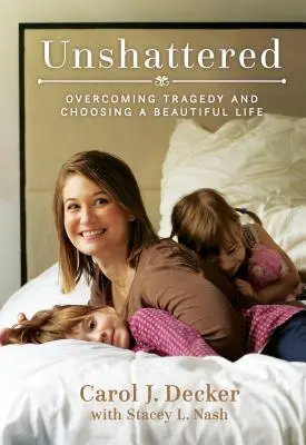 Unshattered: Superar la tragedia y elegir una vida hermosa - Unshattered: Overcoming Tragedy and Choosing a Beautiful Life