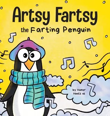 Artsy Fartsy, el pingüino que se tira pedos: La historia de un pingüino creativo que se tira pedos - Artsy Fartsy the Farting Penguin: A Story About a Creative Penguin Who Farts