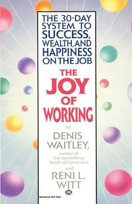 La alegría de trabajar: El sistema de 30 días para el éxito, la riqueza y la felicidad en el trabajo - The Joy of Working: The 30-Day System to Success, Wealth, and Happiness on the Job