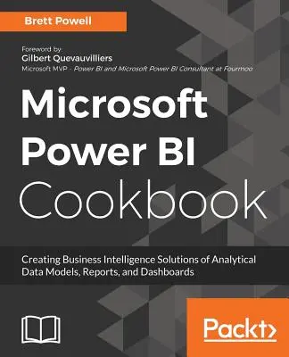 Microsoft Power BI Cookbook: Más de 100 recetas para crear potentes soluciones de Business Intelligence que ayuden a tomar decisiones eficaces - Microsoft Power BI Cookbook: Over 100 recipes for creating powerful Business Intelligence solutions to aid effective decision-making